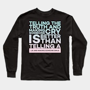 Telling the truth and making someone cry is better Quota Long Sleeve T-Shirt